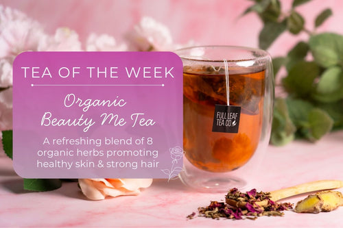 Organic Beauty Me Tea | Tea of the Week - Full Leaf Tea Company